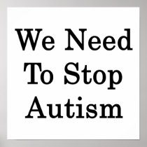 We Need To Stop Autism Print