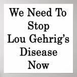 We Need To Stop Lou Gehrig's Disease Now posters