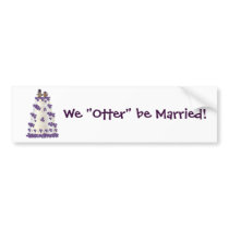 We "Otter" be Married! bumper stickers by RankinOriginals We "Otter" be Married! bumper stickers