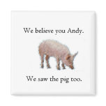 We saw the pig too magnets