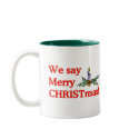 We say Merry CHRISTmas mugs