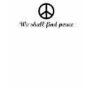 We shall find peace t-shirts