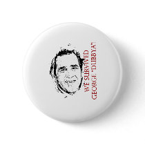 We Survived George "dubbya" Bush buttons