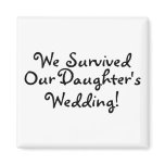 We Survived Our Daughters Wedding Magnets