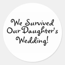 We Survived Our Daughters Wedding Round Stickers