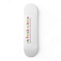 We Teach Science Donation Gift* Skate Board Deck