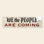 "We the People Are Coming" bumper stickers