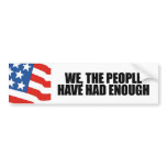 We the people have had enough bumper stickers