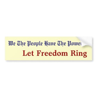 We The People Have The Power..., Let Freedom Ring bumpersticker