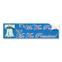 WE THE PEOPLE Not Me THE PRESIDENT bumper sticker
