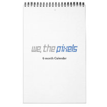 We, the Pixels 6 month Calendar