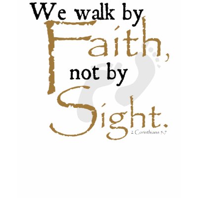 We walk by Faith, not by Sight. T Shirts by onlyson