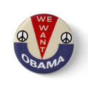 We Want Obama Peace Pin buttons by elfyboy We Want Obama Peace Pin buttons