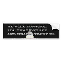We will Control all you see and hear bumper stickers
