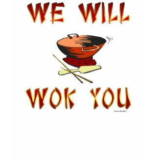 We Will Wok You shirt