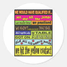 We Would Have Qualified.... Round Sticker
