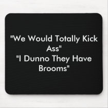 "We Would Totally KickAss""I Dunno They Have Br... mousepads