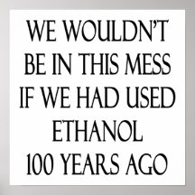 We Wouldn't Be In This Mess If We Had Used Ethanol Posters