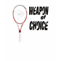 WEAPON OF CHOICE tennis shirt by gstrickzazzle WEAPON OF CHOICE tennis shirt