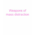 Weapons of Mass Distraction t-shirts by aesthete Weapons of Mass Distraction t-shirts
