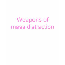 Weapons of Mass Distraction t-shirts by aesthete Weapons of Mass Distraction t-shirts