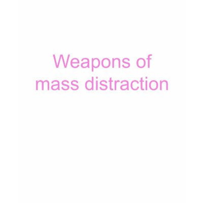 Weapons of Mass Distraction T-shirts by aesthete