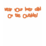 Wear Your Inner Child On the Outside. T-shirt