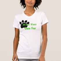 Wear Your Own Fur t-shirts