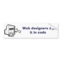 Web designers do it in code bumper stickers by ecanus_fallen_angel Web designers do it in code bumper stickers