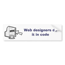 Web designers do it in code bumper stickers by ecanus_fallen_angel Web designers do it in code bumper stickers