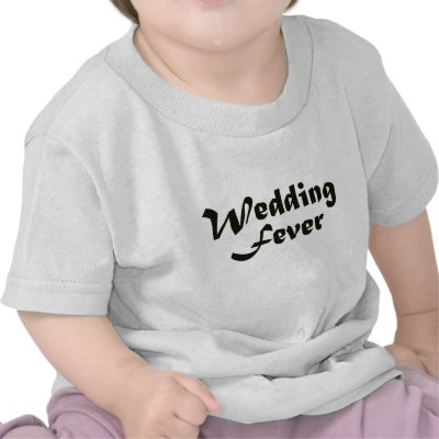 Wedding Fever T-shirts