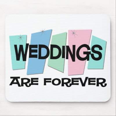 Weddings Are Forever Mouse Pads