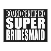 Weddings Favors Tokens & Thanks : Super Bridesmaid Stretched Canvas Print