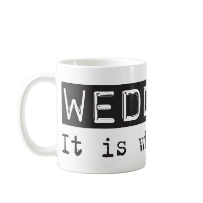 Weddings It Is Mugs
