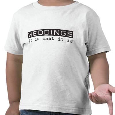 Weddings It Is T-shirt