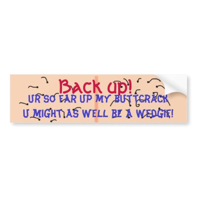 Wedgie Bumper Sticker by frankshooter
