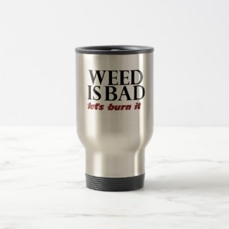 Weed is Bad 15 Oz Stainless Steel Travel Mug