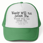 Weeds will not defeat me trucker hat