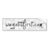WeGotItFirst Sticker bumper stickers