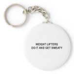weight lifters do it and get sweaty t-shirt key chains