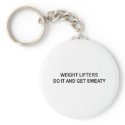 weight lifters do it and get sweaty t-shirt keychains
