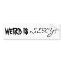 WEIRD IS SEXY! bumper stickers by Sialicious WEIRD IS SEXY! bumper stickers