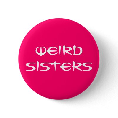 Weird Sisters Fan Button by lonestar_crusader