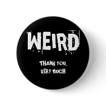 WEIRD, THANK YOU,VERY MUCH PINBACK BUTTONS