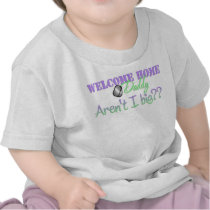 Welcome Home Daddy Aren't I big? t-shirts