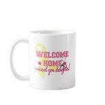Welcome Home I missed you Daughter mugs