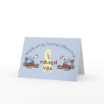 Welcome Home Mommy (I Missed You) cards