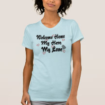 Welcome home my Hero my Love Tees