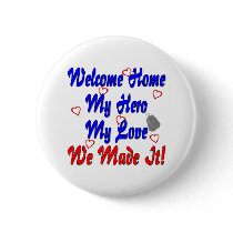 Welcome home my Hero my Love we made it Pinback Buttons