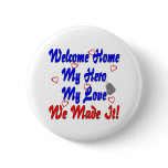 Welcome home my Hero my Love we made it buttons